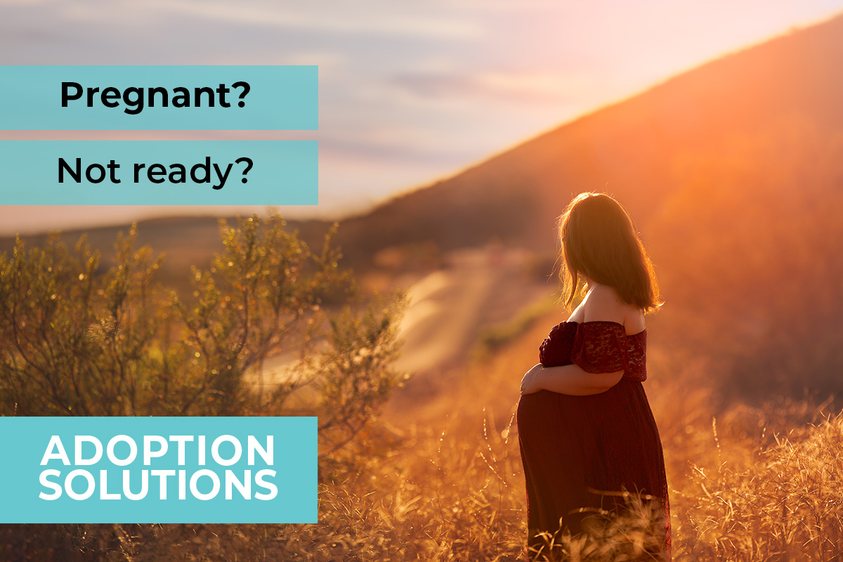 Pregnant or not ready? We can help. Adoption Solutions
